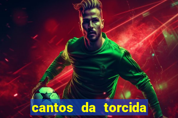 cantos da torcida do corinthians